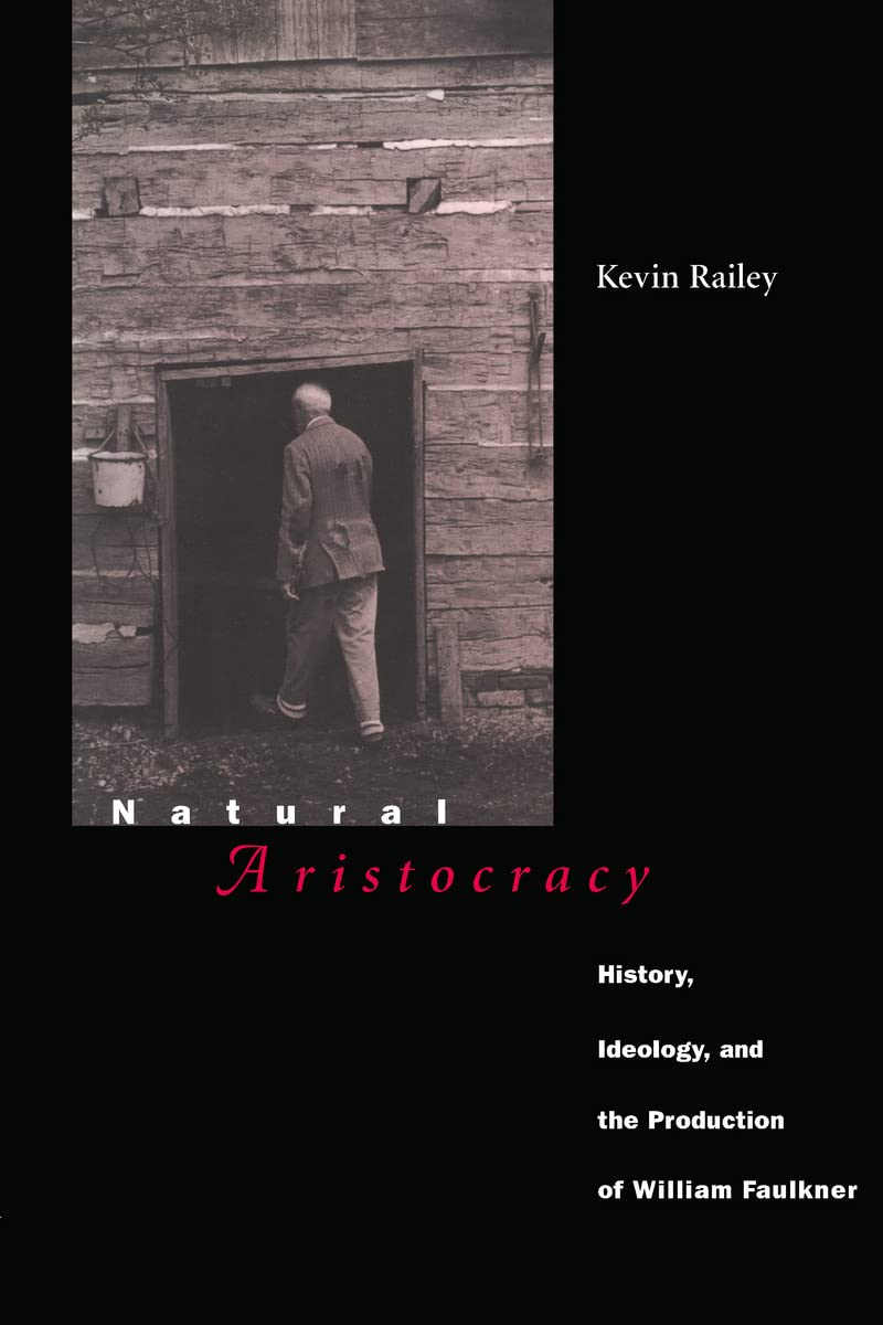 Natural Aristocracy: History, Ideology, and the Production of William Foulkner: William Faulkner's Place in Ideology and History Contemporary literature Books