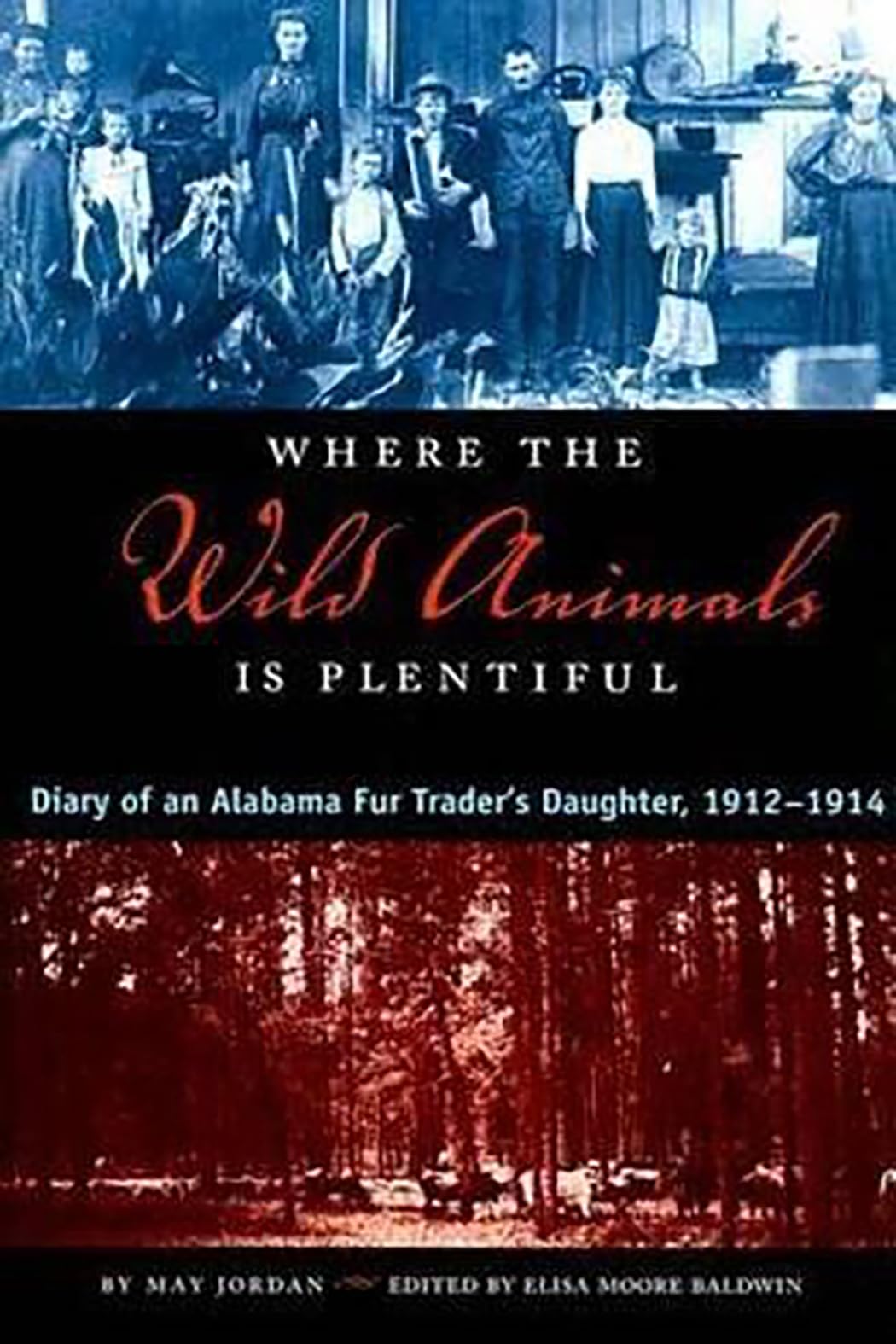 Where the Wild Animals Is Plentiful: Diary of an Alabama Fur Trader's Daughter, 1912-1914: Diary of an Alabama Fur Trader's Daughter, 1912-14 Essays & Short Stories