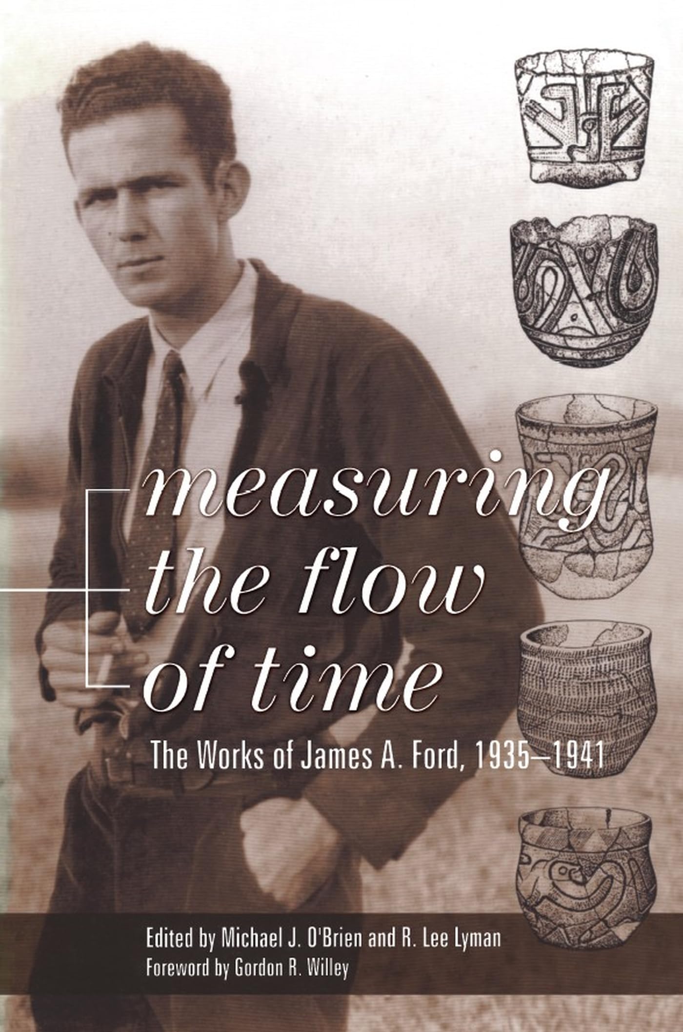 Measuring the Flow of Time: The Works of James A. Ford, 1935-1941 (Classics in Southeastern Archaeology) Social Sciences