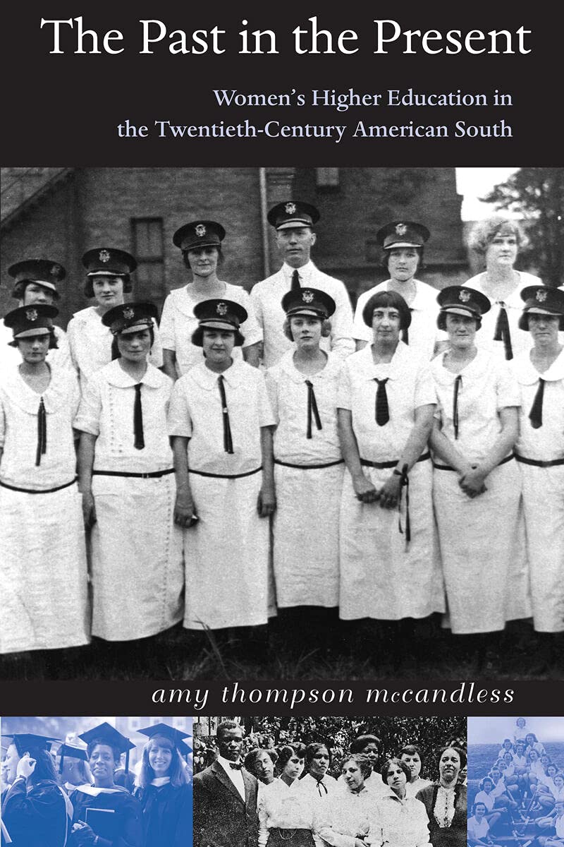 The Past in the Present: Women's Higher Education in the Twentieth-Century American South Books