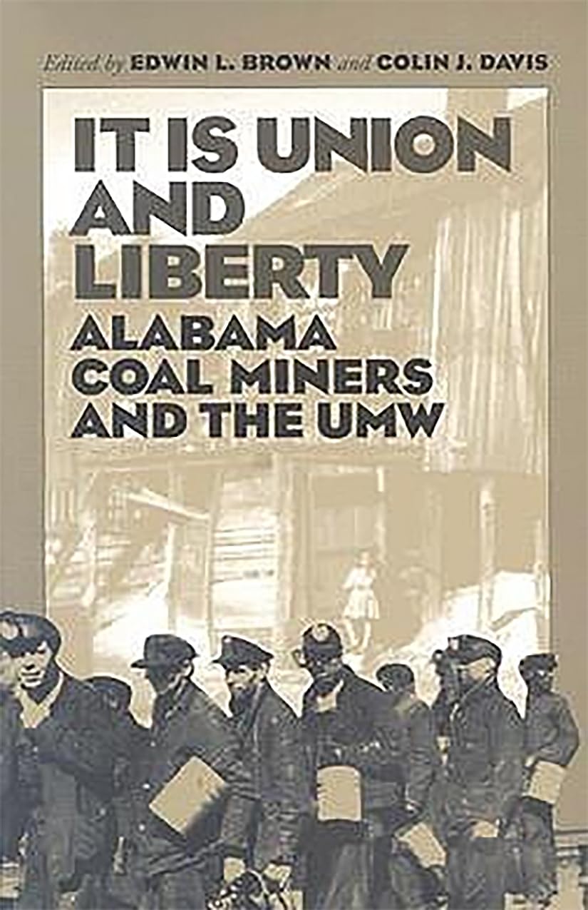 It Is Union and Liberty: Alabama Coal Miners, 1898-1998 Social Sciences