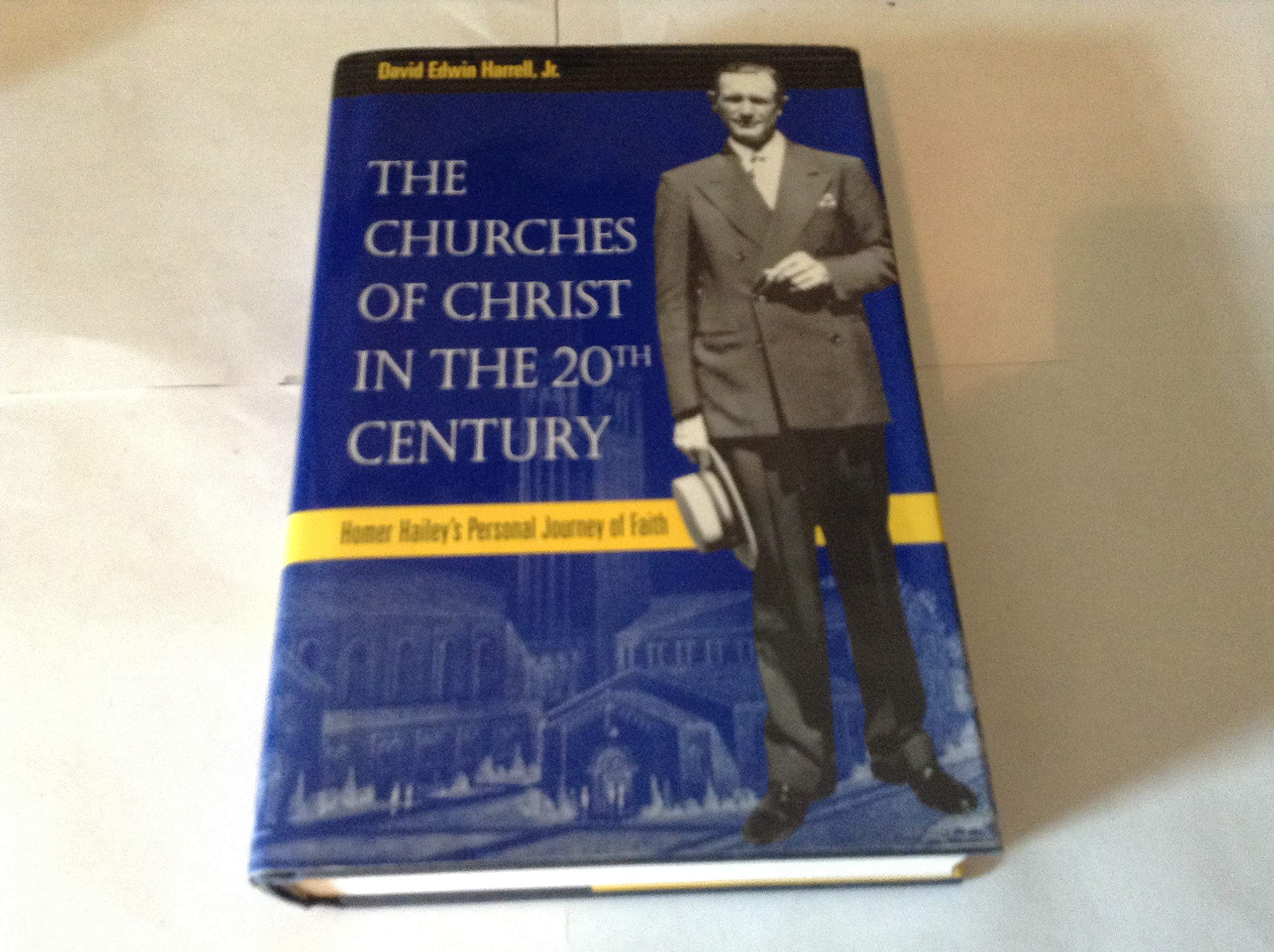 The Churches of Christ in the Twentieth Century: Homer Hailey's Personal Journey of Faith (Religion and American Culture) Memories