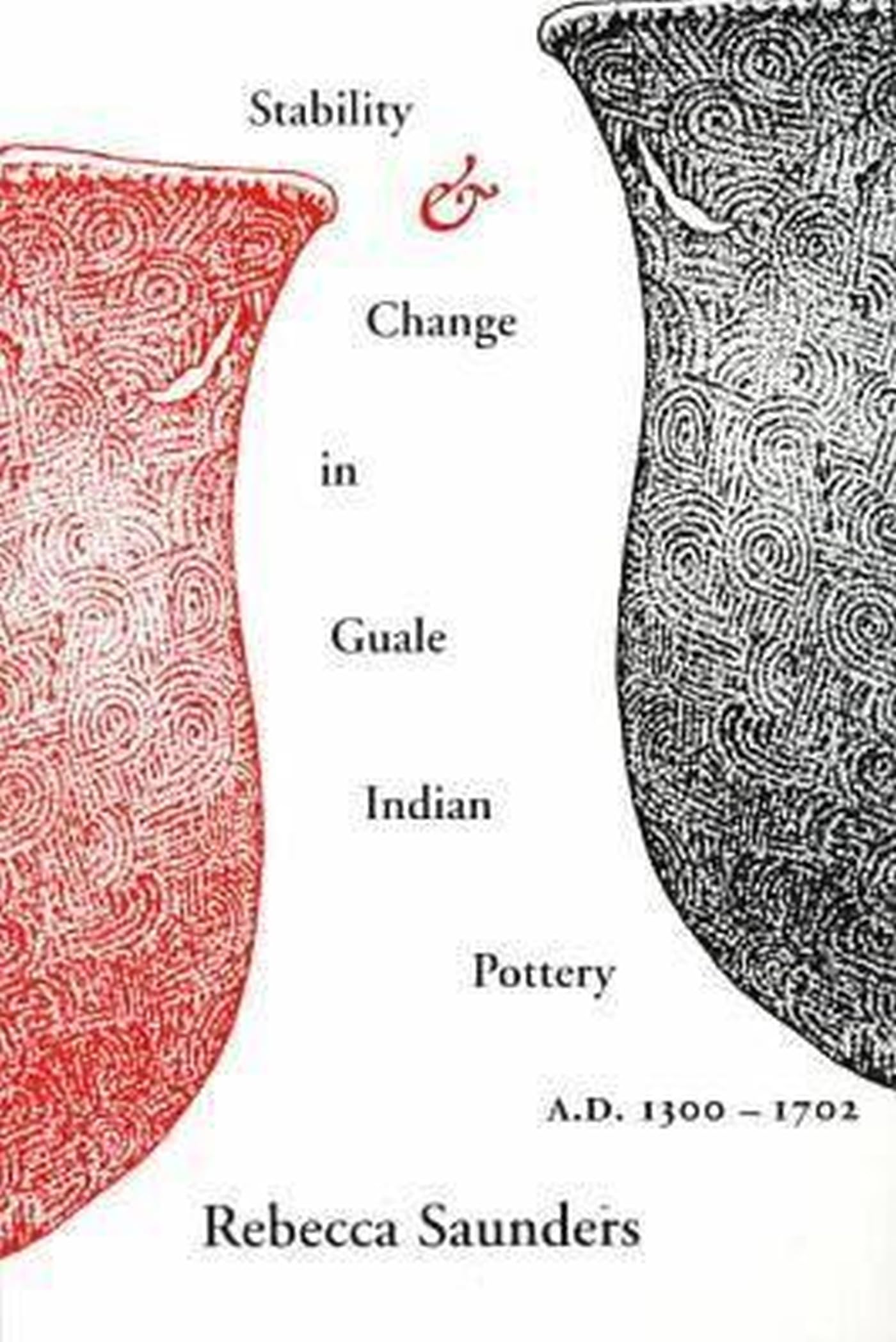 Stability and Change in Guale Indian Pottery, 1300-1702 Books