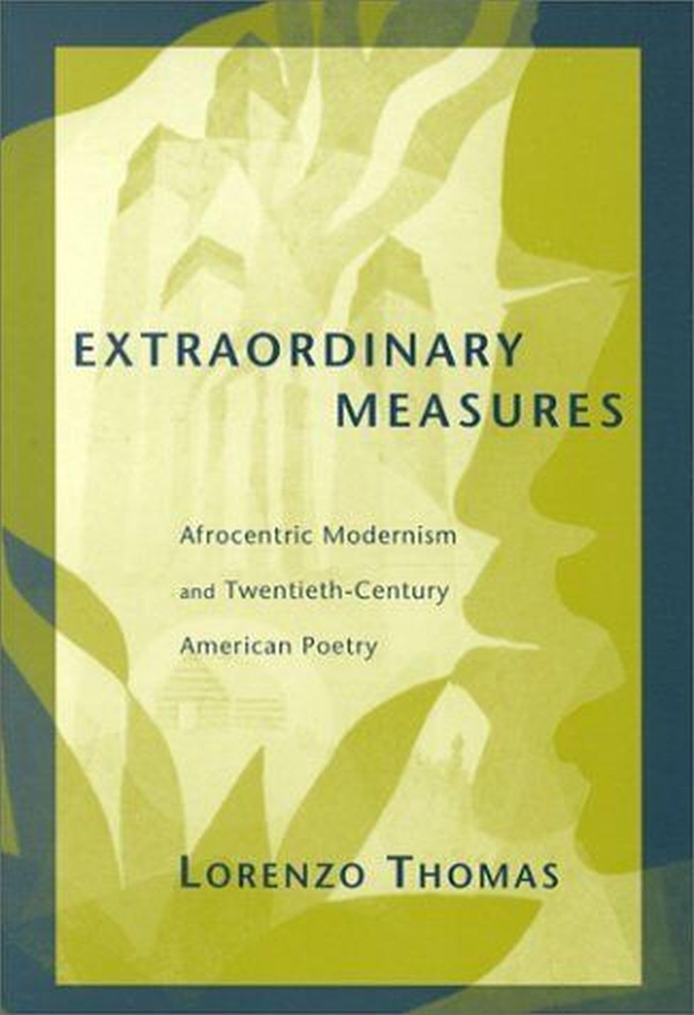 Extraordinary Measures: Afrocentric Modernism and 20th-Century American Poetry (Modern and Contemporary Poetics) Social Sciences