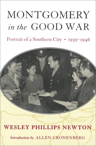 Montgomery in the Good War: Portrait of a Southern City, 1939-1946 Politics & History