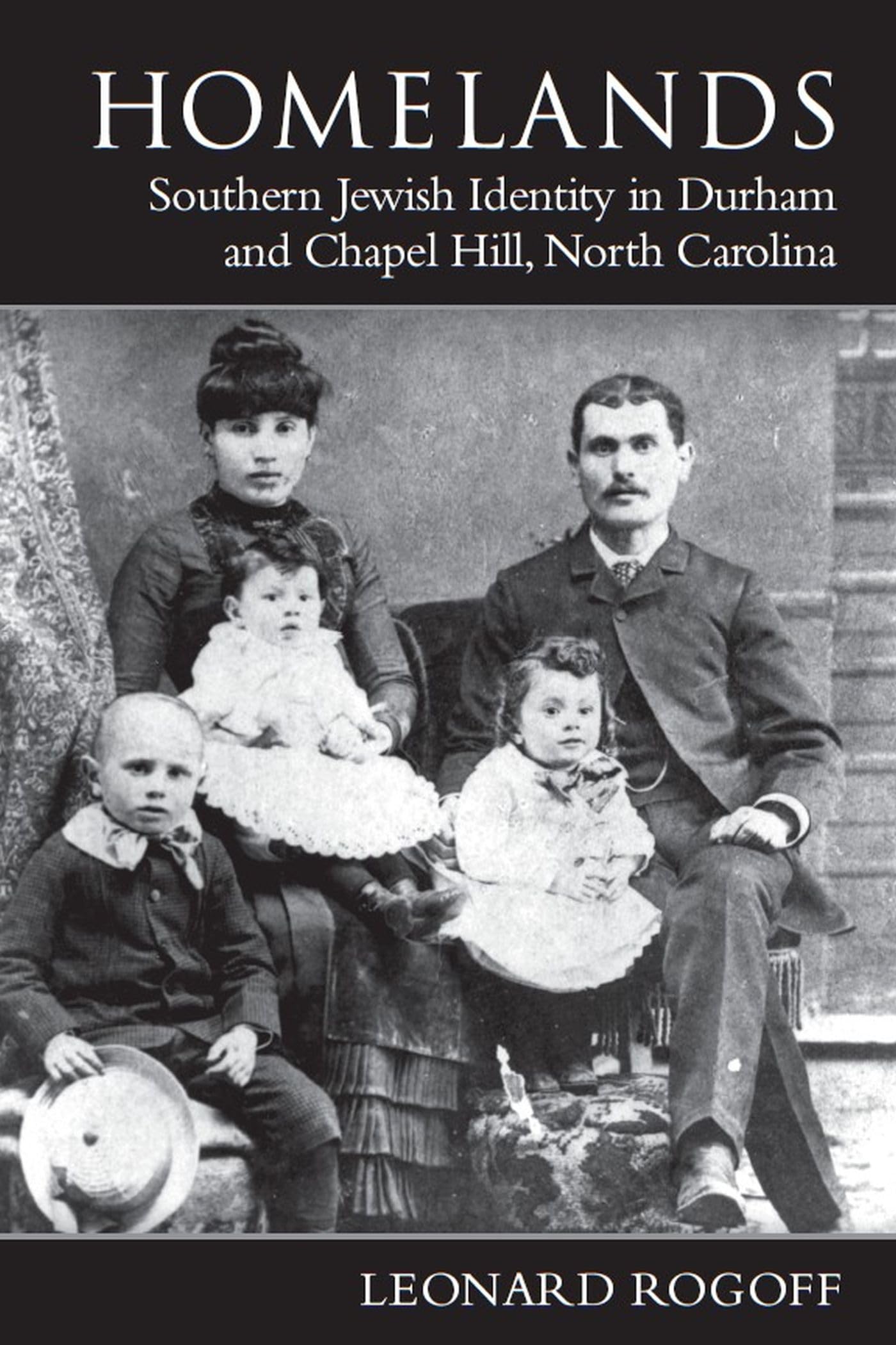 Homelands: Southern Jewish Identity in Durham and Chapel Hill, North Carolina: Southern Jewish Identity in Durham-Chapel Hill and North Carolina (Judaic Studies Series) Religion & Esotericism