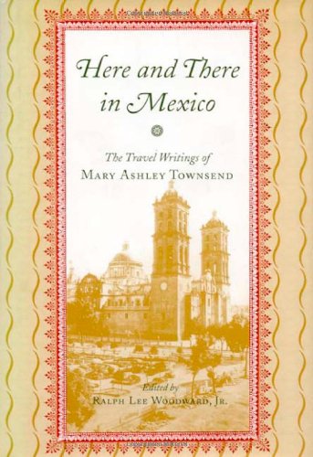 Here and There in Mexico: The Travel Writings of Mary Ashley Townsend Inspiring women