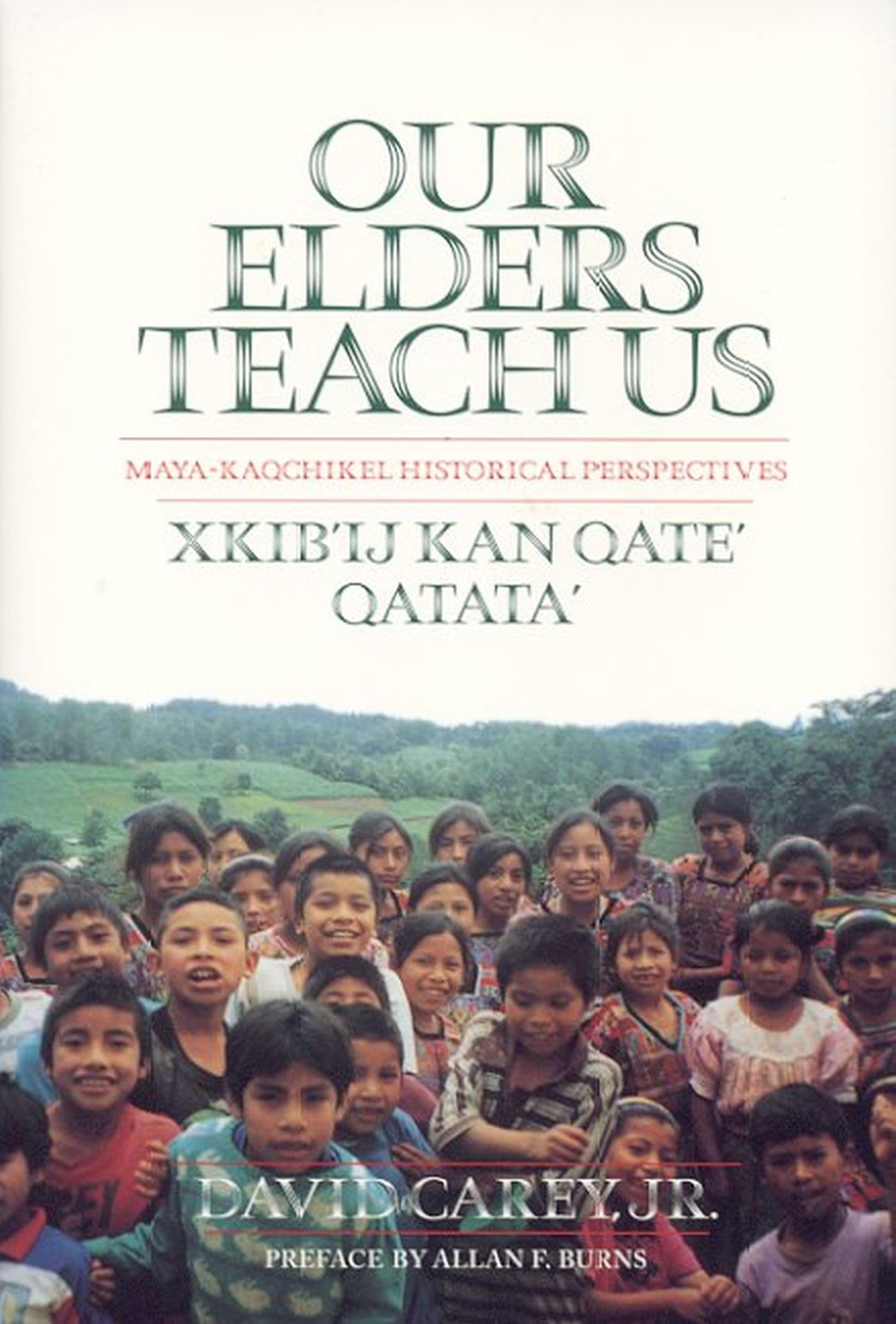Our Elders Teach Us: Maya-Kaqchikel Historical Perspectives (Contemporary American Indian Studies) Social Sciences