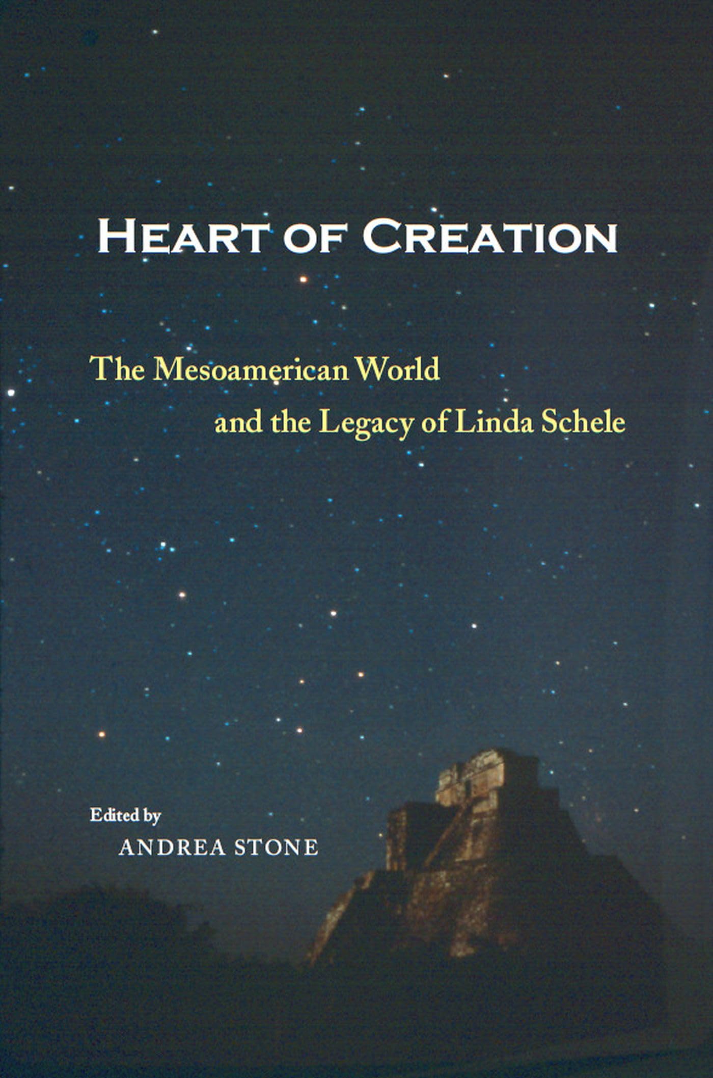 Heart of Creation: The Mesoamerican World and the Legacy of Linda Schele Social Sciences