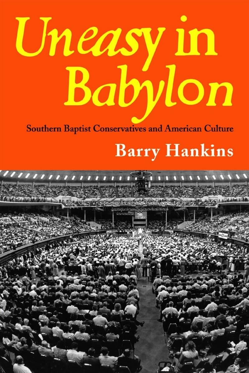 Uneasy in Babylon: Southern Baptist Conservatives and American Culture Religion & Esotericism