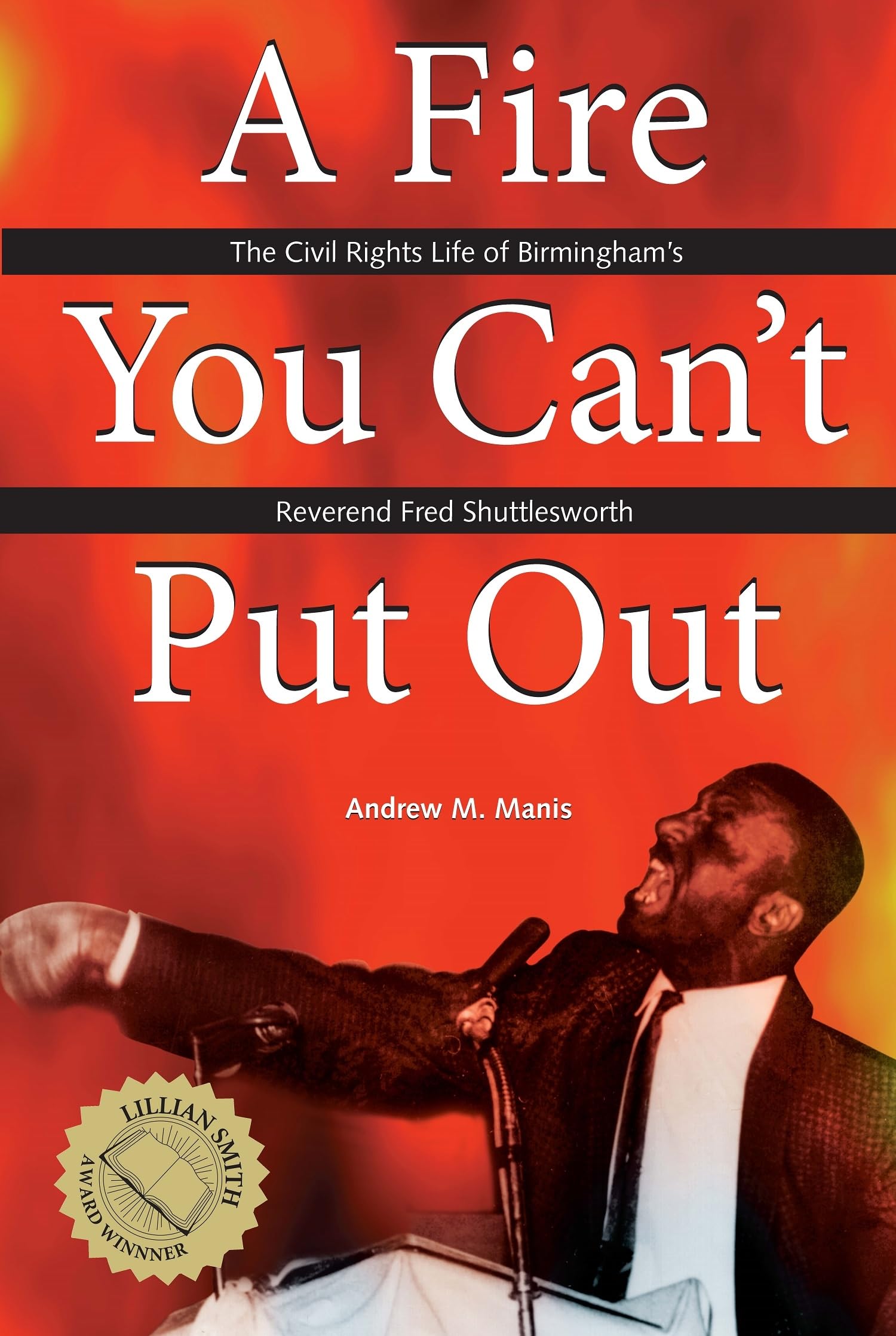A Fire You Can't Put Out: The Civil Rights Life of Birmingham's Reverend Fred Shuttlesworth (Religion and American Culture) Social Sciences