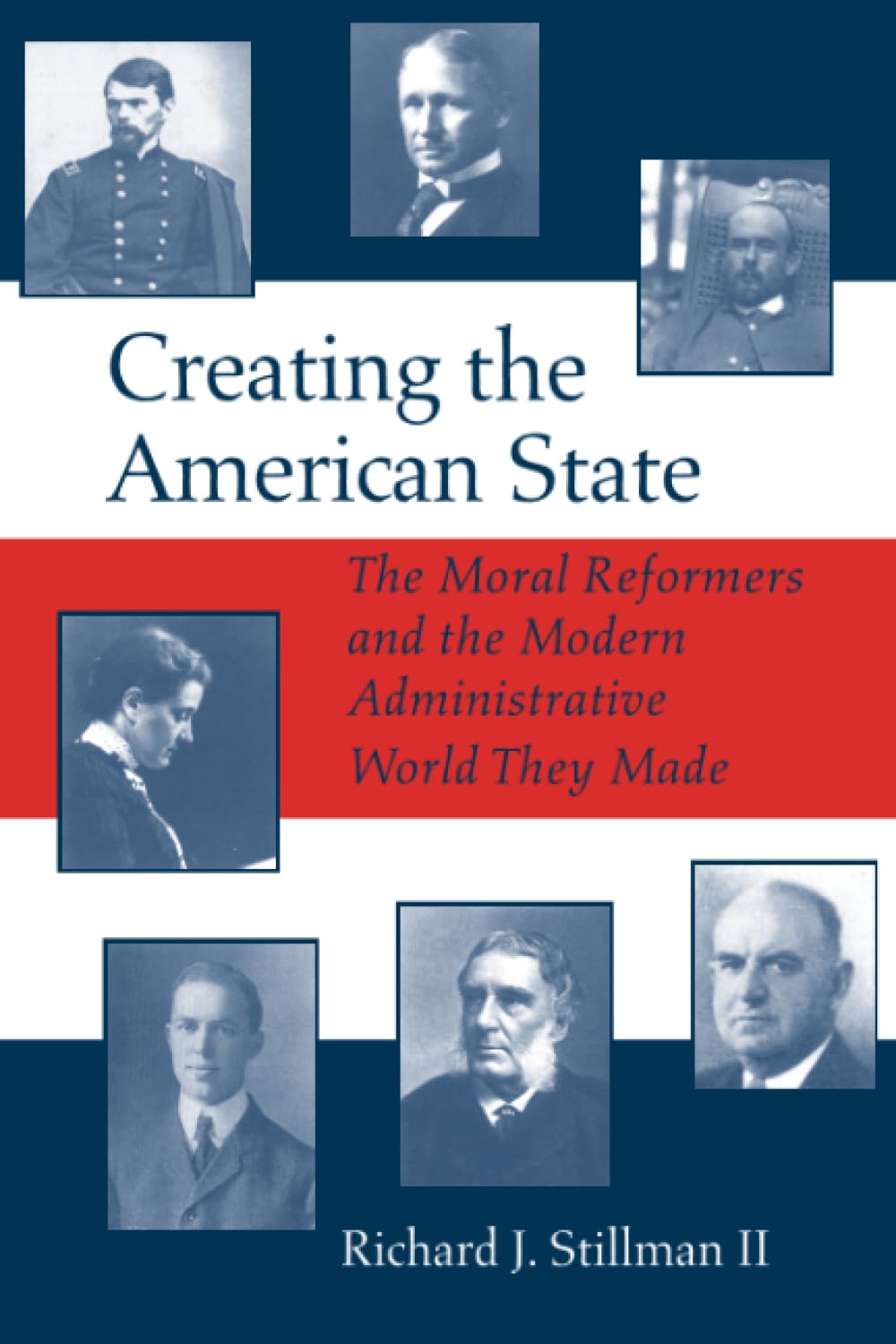 Creating the American State: The Moral Reformers and the Modern Administrative World They Made Business, Finance & Career