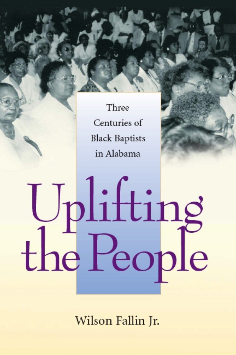 Uplifting the People: Three Centuries of Black Baptists in Alabama (Religion and American Culture) Philosophy