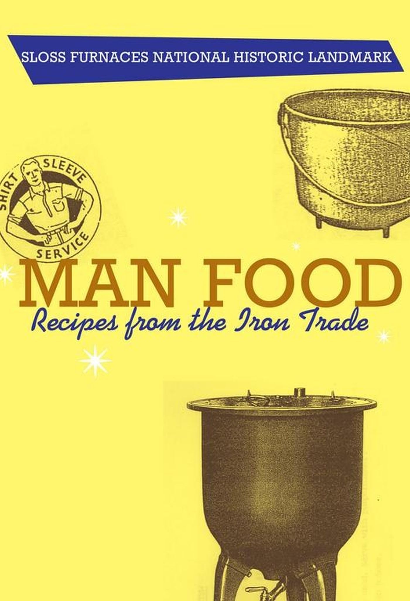 Man Food: Recipes from the Iron Trade Leisure, Home & Garden
