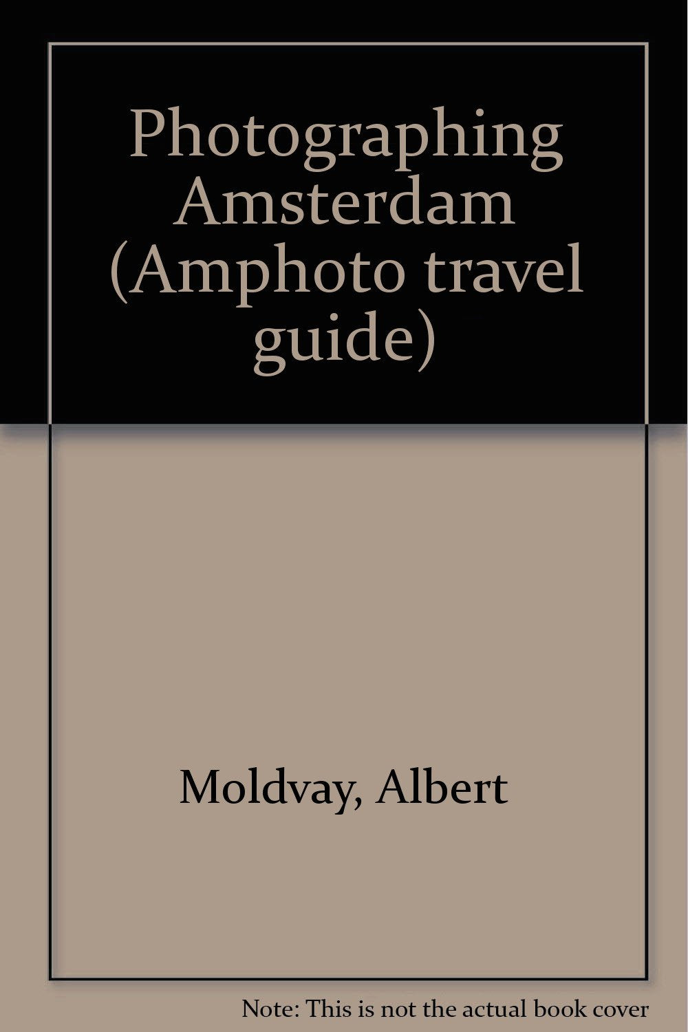 Photographing Amsterdam (Amphoto travel guide) by Moldvay, Albert Books