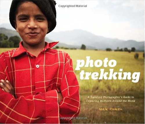 Photo Trekking: A Traveling Photographer's Guide to Capturing Moments Around the World Photography