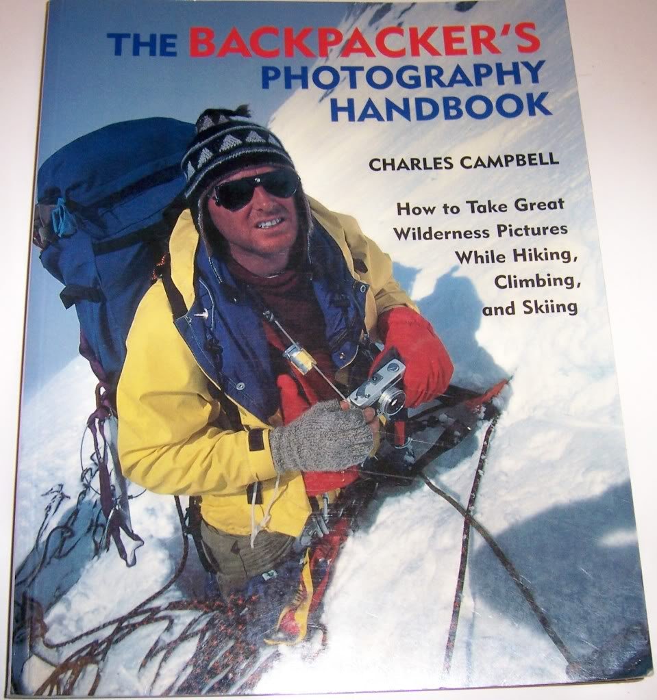 The Backpacker's Photography Handbook: How to Take Great Wilderness Pictures While Hiking, Climbing and Skiing Photography