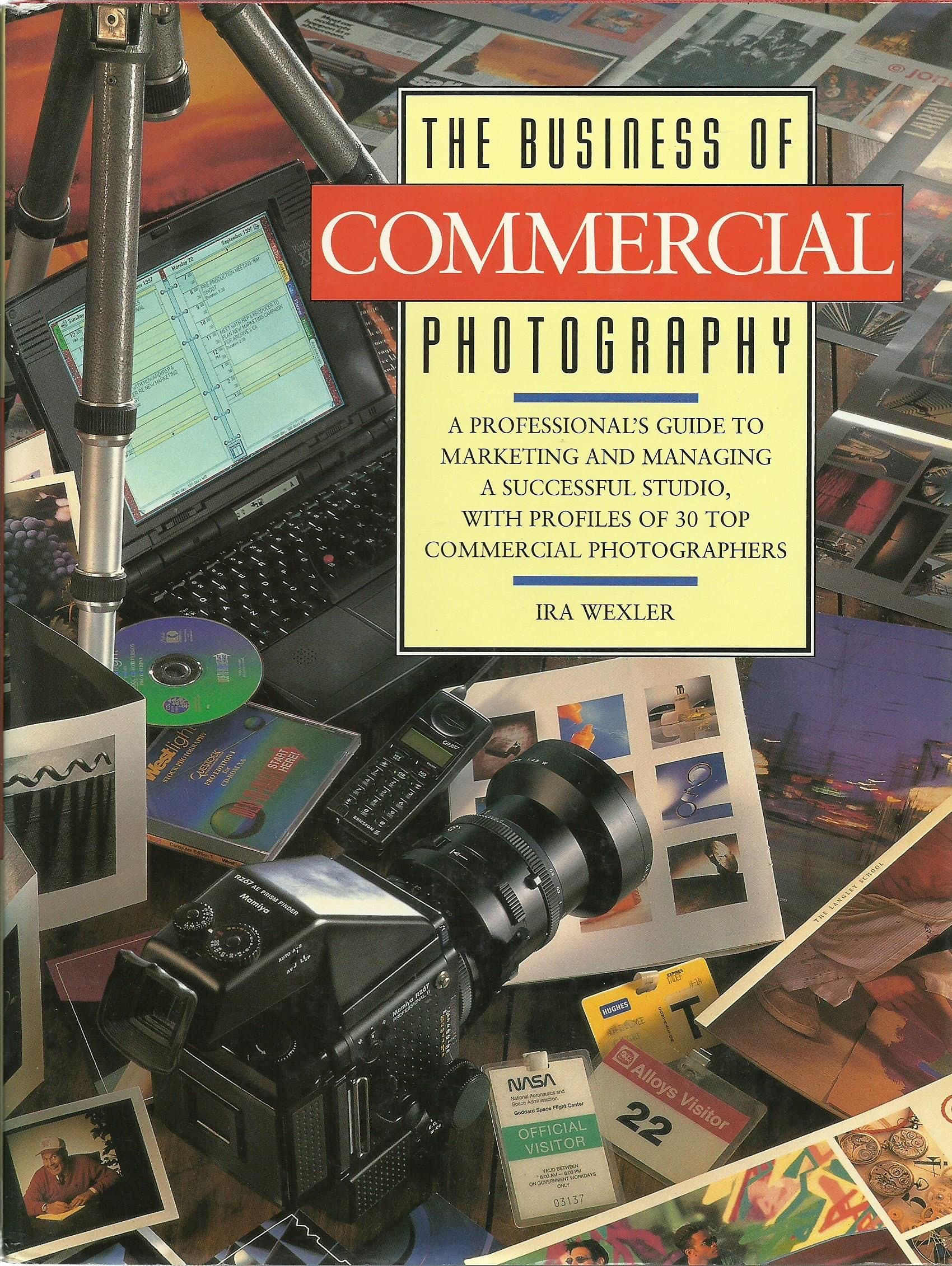 The Business of Commercial Photography: A Professional's Guide to Marketing and Managing a Successful Studio, with Profiles of 30 Top Commercial Photographers Business, Finance & Career