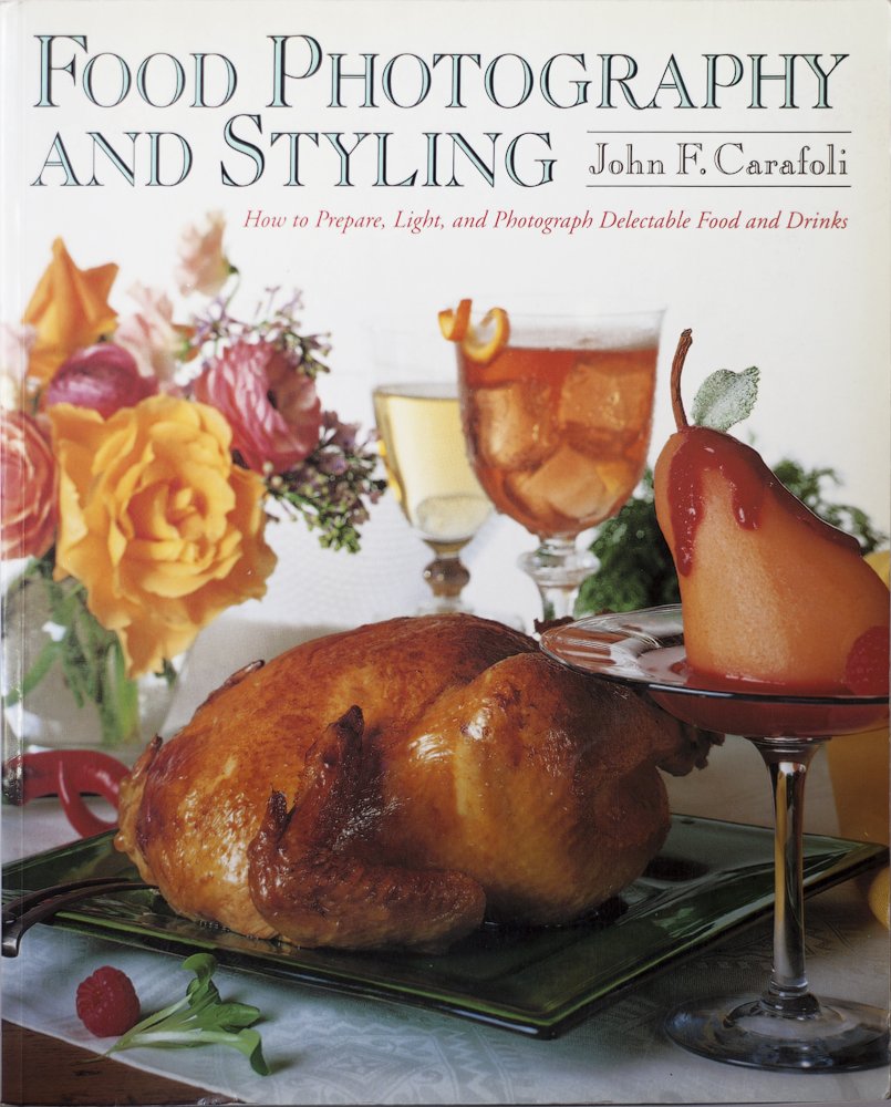 Food Photography and Styling/How to Prepare, Light, and Photograph Delectable Food and Drinks Photography