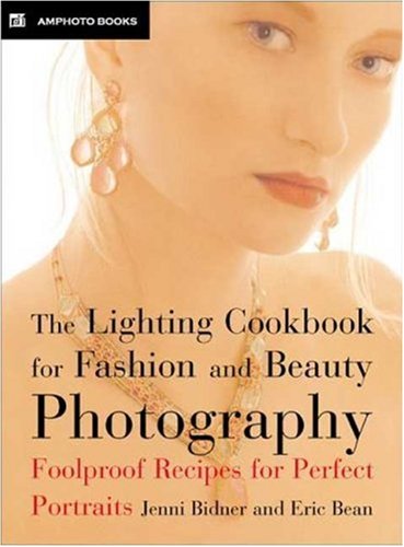 The Lighting Cookbook for Fashion And Beauty Photography: Foolproof Recipes for Taking Perfect Portraits Film, Art & Culture
