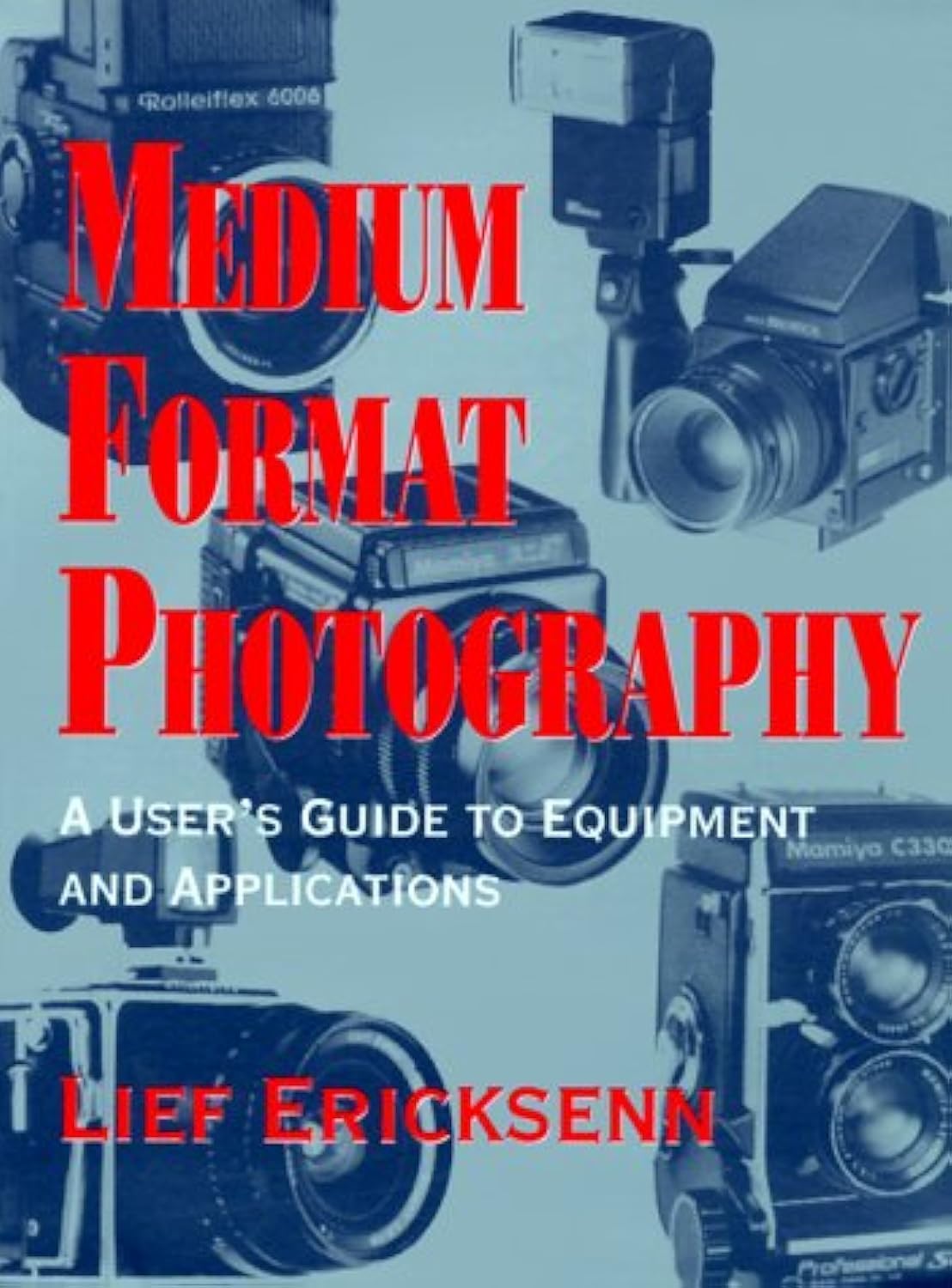 Medium Format Photography/a User's Guide to Equipment and Applications Media & Communication