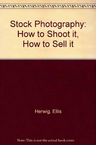 Stock Photography: How to Shoot it, How to Sell it book