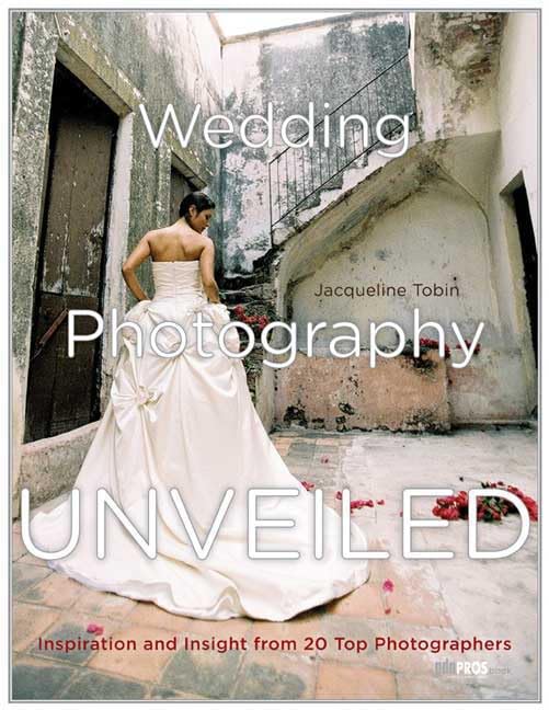 Wedding Photography Unveiled: Inspiration and Insight from 20 Top Photographers Photography
