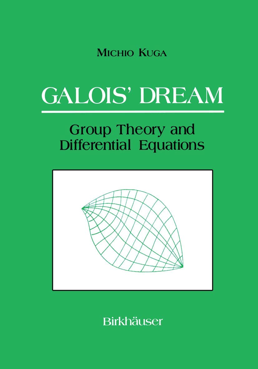 Galois’ Dream: Group Theory and Differential Equations: Group Theory and Differential Equations Mathematics