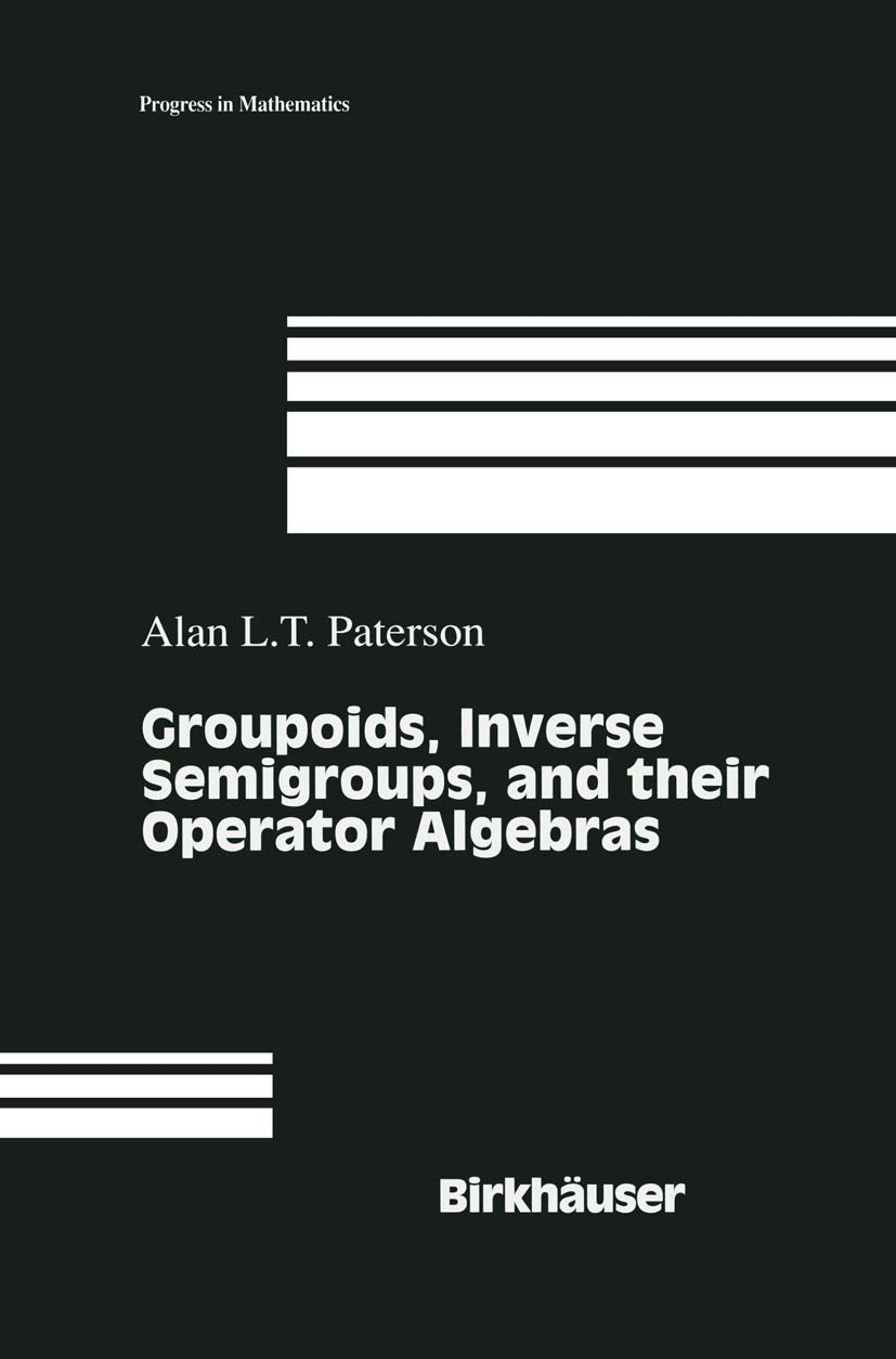 Groupoids, Inverse Semigroups, and their Operator Algebras (Progress in Mathematics, 170, Band 170) Mathematics