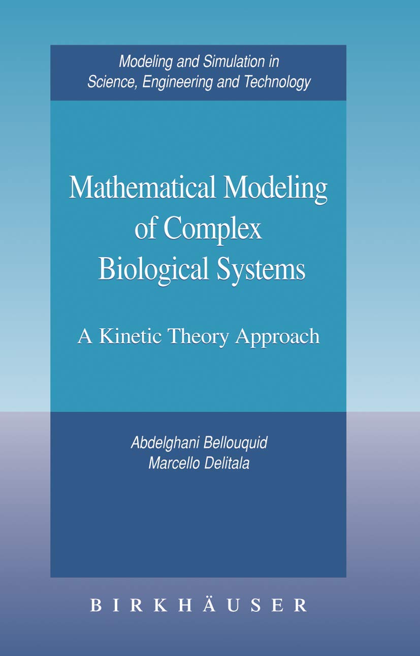 Mathematical Modeling of Complex Biological Systems: A Kinetic Theory Approach (Modeling and Simulation in Science, Engineering and Technology) Media & Communication