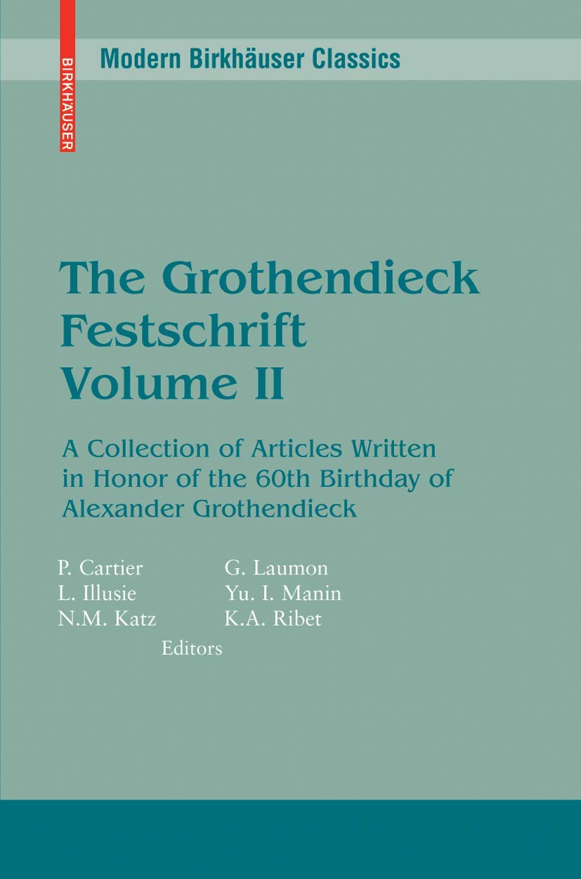 The Grothendieck Festschrift, Volume II: A Collection of Articles Written in Honor of the 60th Birthday of Alexander Grothendieck (Modern Birkhäuser Classics) (English and French Edition) Mathematics