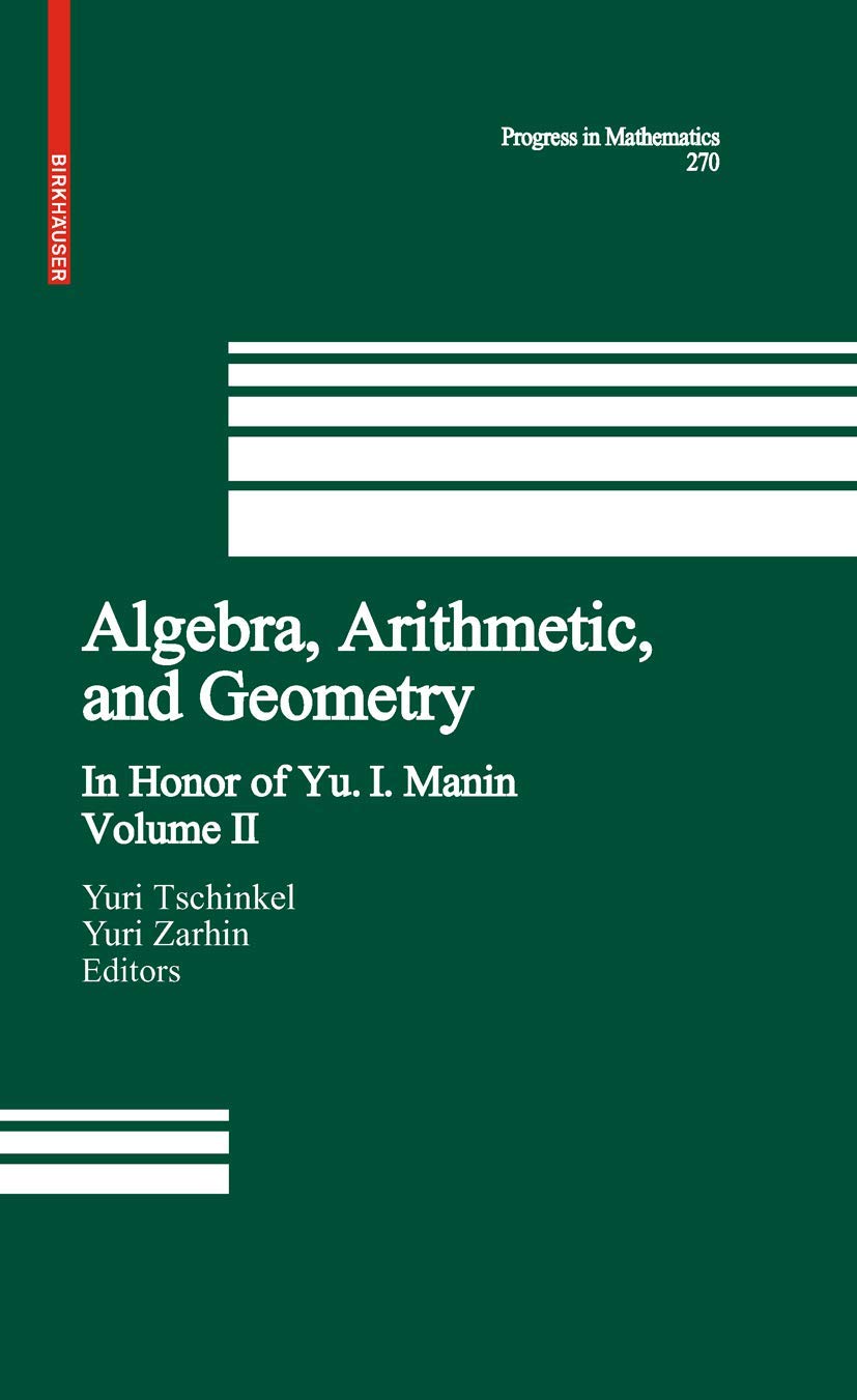 Algebra, Arithmetic, and Geometry: Volume II: In Honor of Yu. I. Manin (Progress in Mathematics, 270, Band 270) Mathematics