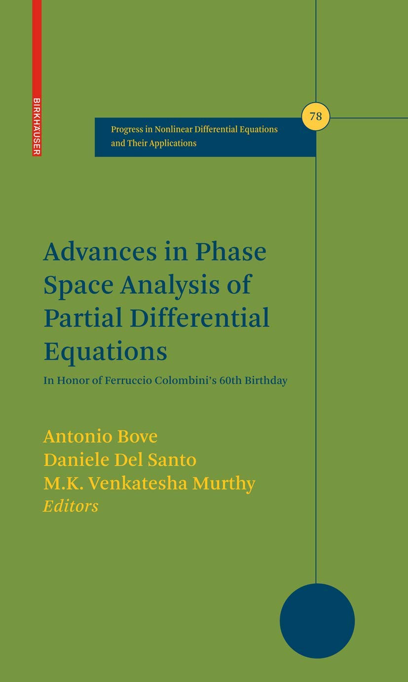 Advances in Phase Space Analysis of Partial Differential Equations: In Honor of Ferruccio Colombini's 60th Birthday (Progress in Nonlinear Differential Equations and Their Applications, 78, Band 78) Mathematics