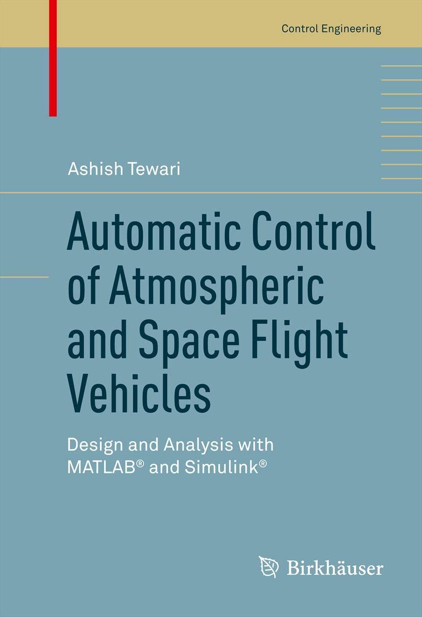 Automatic Control of Atmospheric and Space Flight Vehicles: Design and Analysis with Matlab(r) and Simulink(r) book