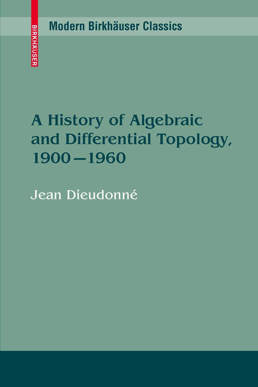 A History of Algebraic and Differential Topology, 1900 - 1960 (Modern Birkhäuser Classics) Mathematics
