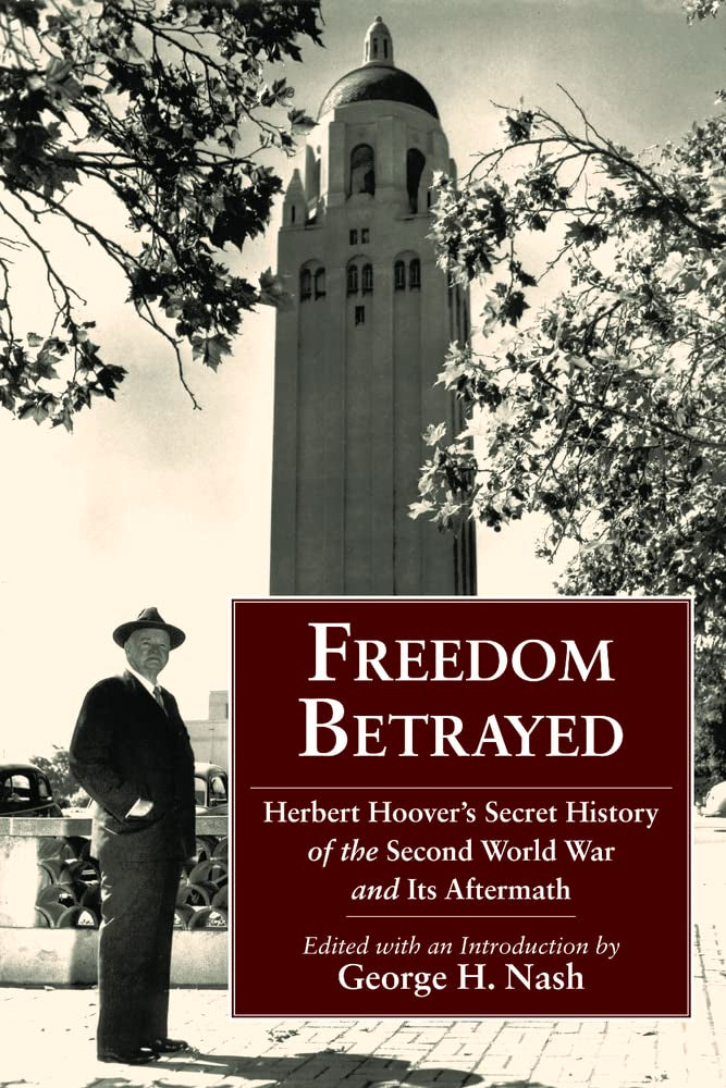 Freedom Betrayed: Herbert Hoover's Secret History of the Second World War and Its Aftermath book