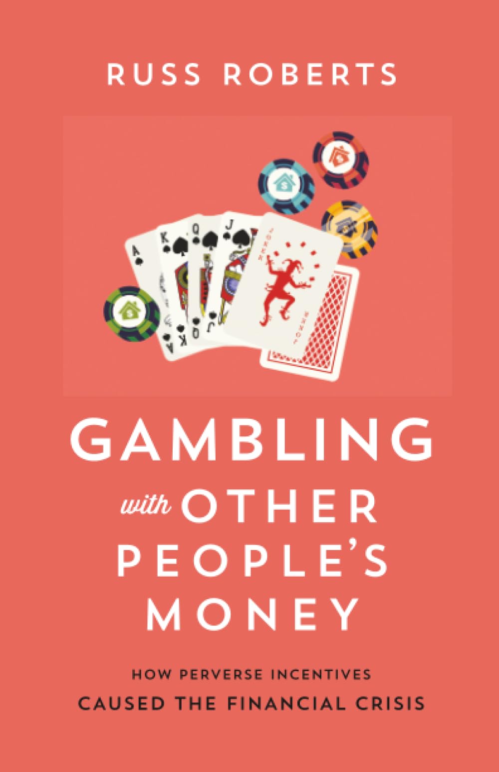 Gambling with Other People's Money: How Perverse Incentives Caused the Financial Crisis: How Perverse Incentives Caused the Financial Crisis Volume 692 Business, Finance & Career
