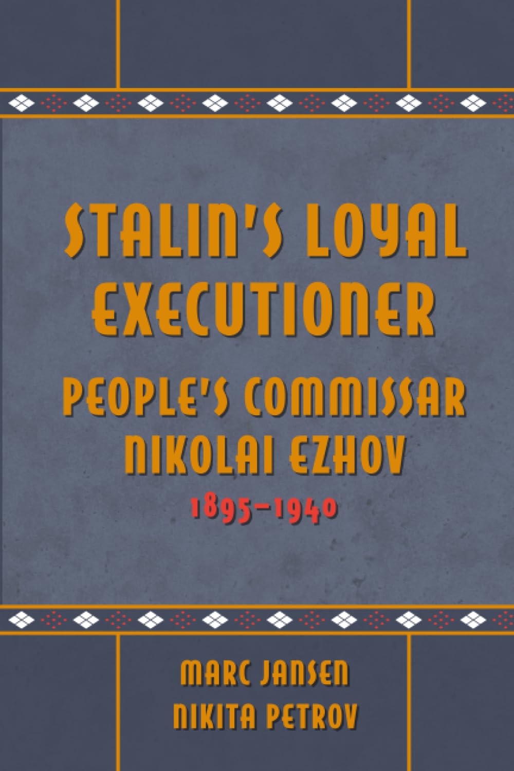 Stalin's Loyal Executioner: People's Commissar Nikolai Ezhov, 1895-1940 (Hoover Inst Press Publication) Politics & Society