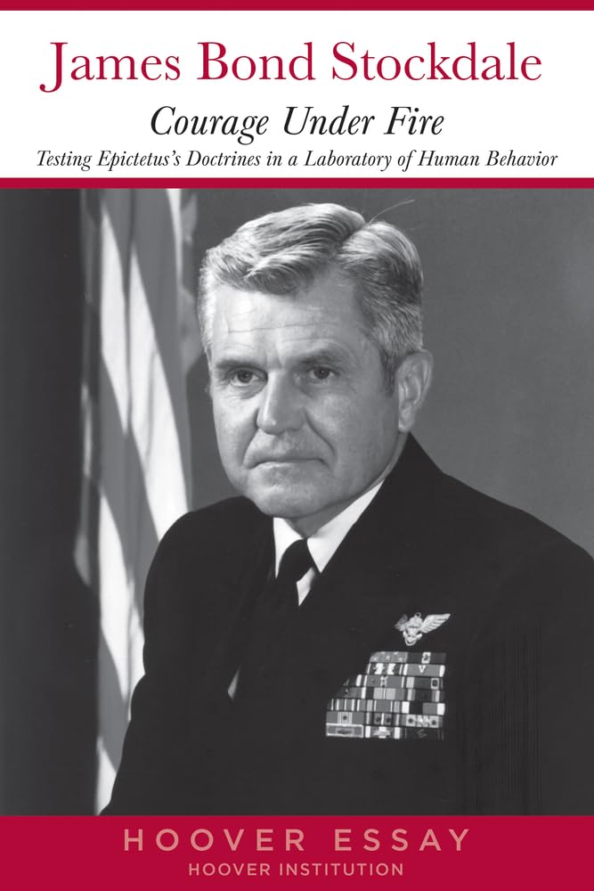 Courage Under Fire: Testing Epictetus's Doctrines in a Laboratory of Human Behavior (Hoover Essays, Band 6) Philosophy