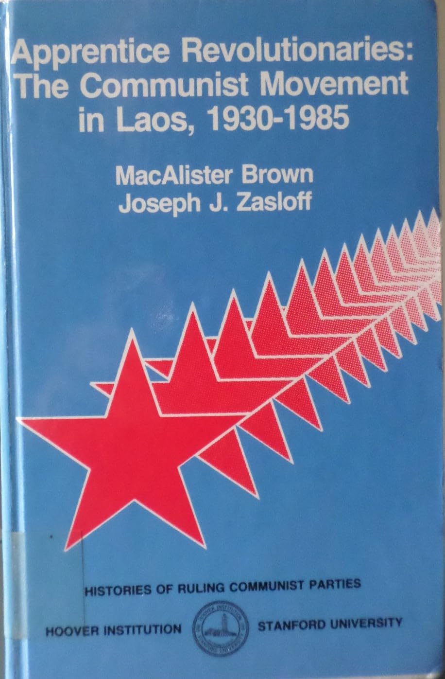 Apprentice Revolutionaries: The Communist Movement in Laos, 1930-1985: Communist Movement in Laos, 1930-85 (Hoover Institution Press Publication) Politics & History