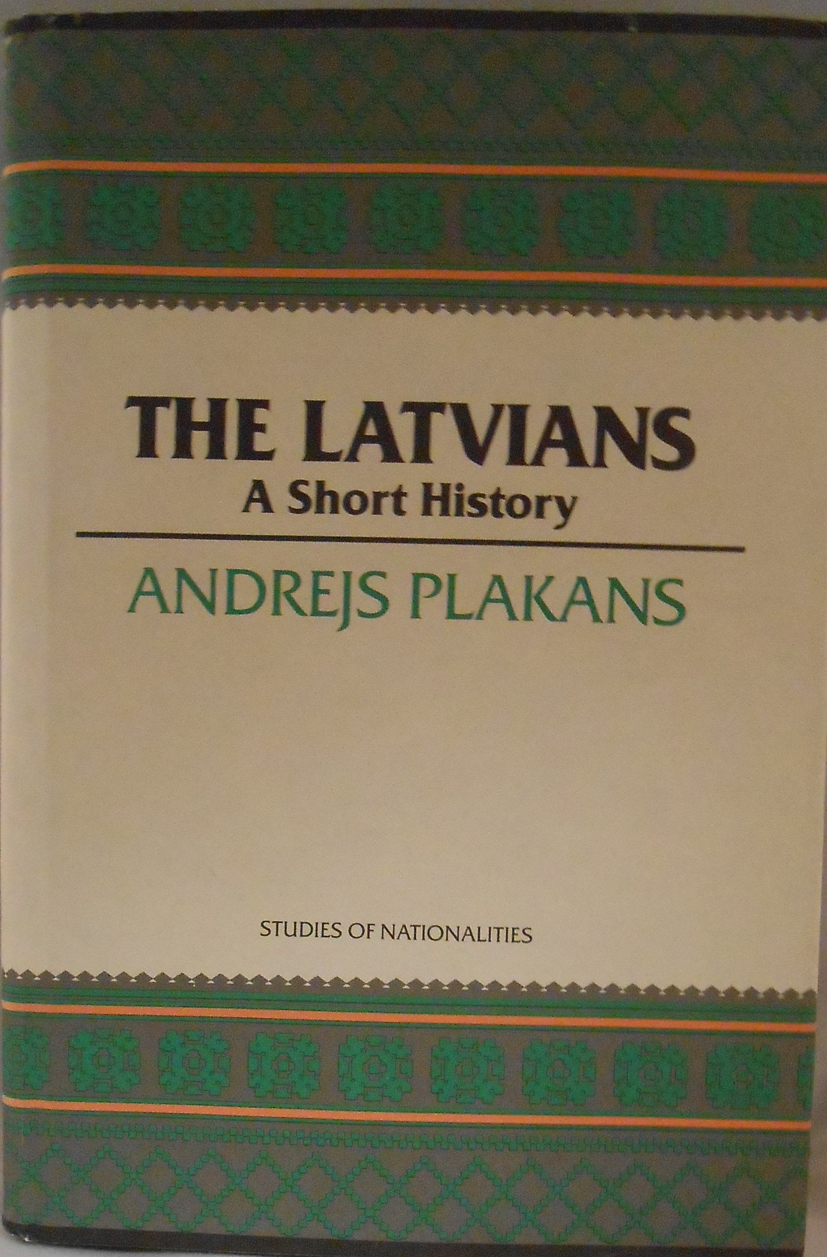 The Latvians: A Short History (STUDIES OF NATIONALITIES) Politics & History