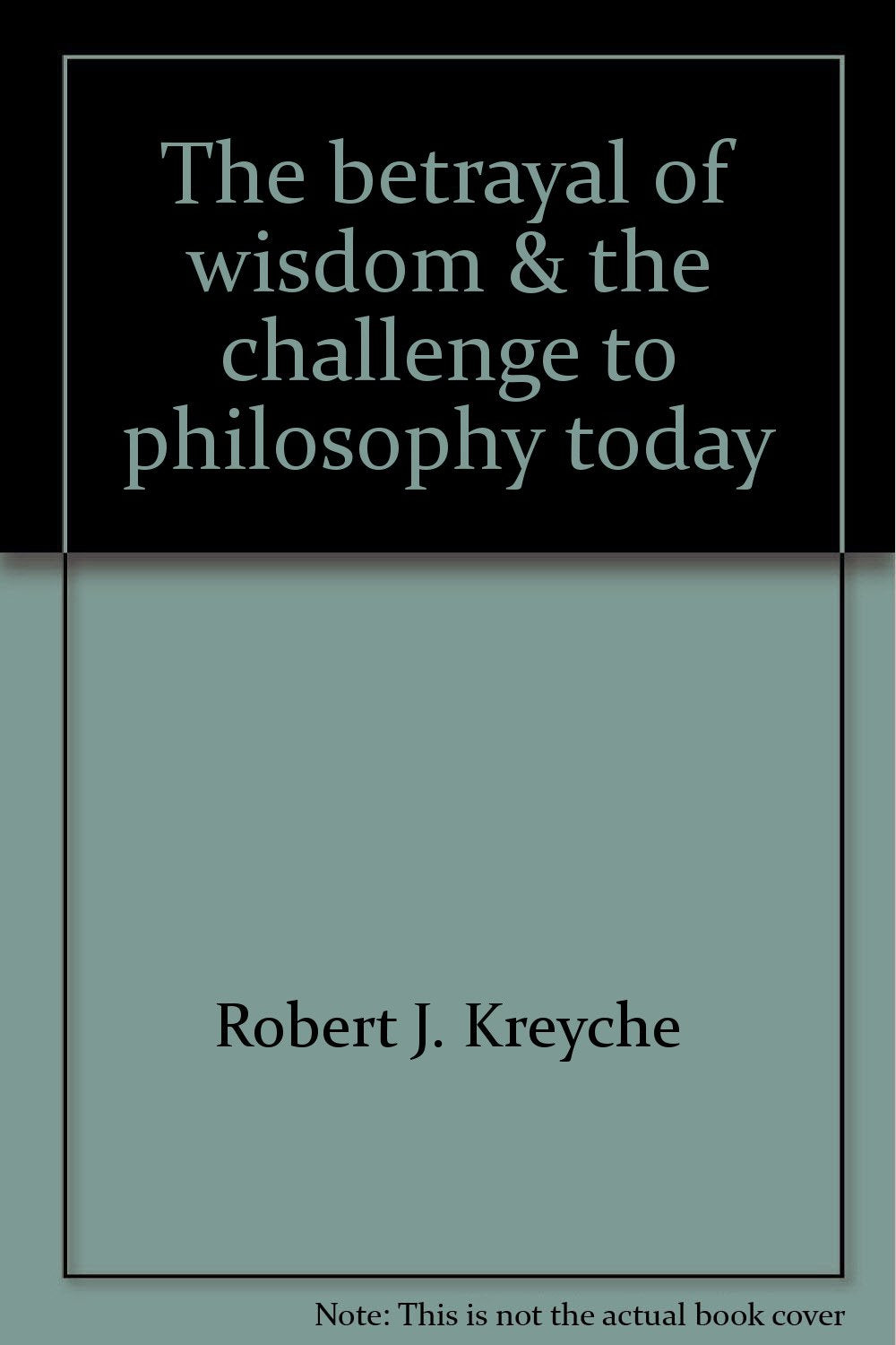 The betrayal of wisdom & the challenge to philosophy today Books