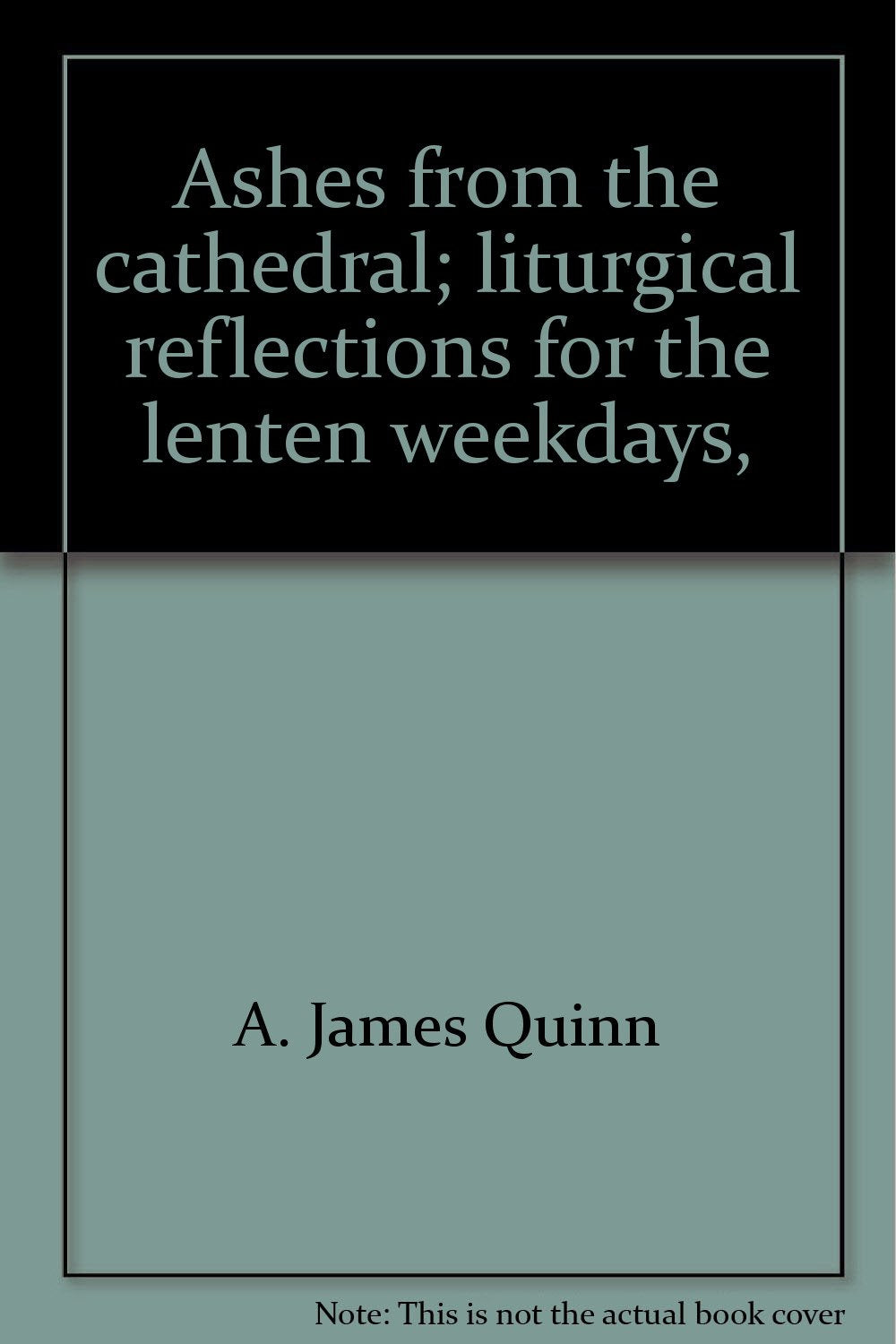 Ashes from the cathedral; liturgical reflections for the lenten weekdays, Books