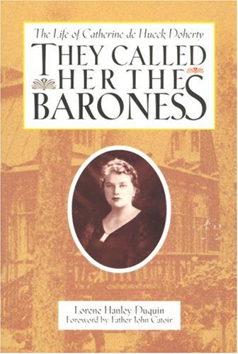 They Called Her the Baroness: The Life of Catherine De Hueck Doherty Memories