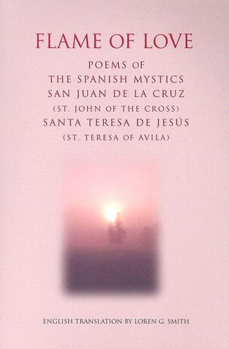 Flame of Love: Poems of the Spanish Mystics St. John of the Cross And St. Teresa of Avila Poetry