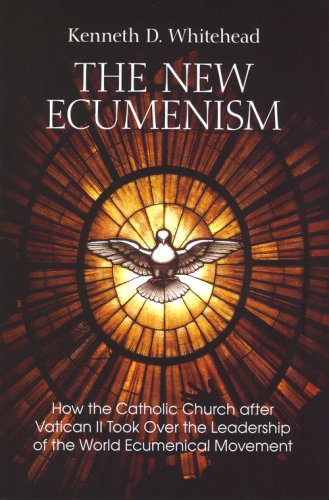 The New Ecumenism: How the Catholic Church After Vatican II Took over the Leadership of the World Ecumenical Movement Religion & Esotericism