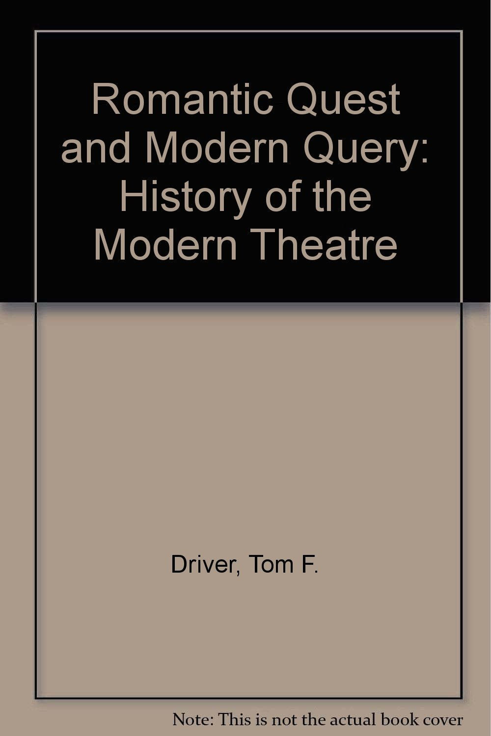 Romantic Quest and Modern Query: A History of the Modern Theatre Film, Art & Culture