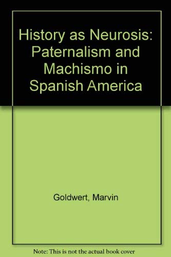 History as Neurosis: Paternalism and Machismo in Spanish America Books