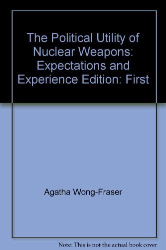 The Political Utility of Nuclear Weapons:Expectations and Experience Books