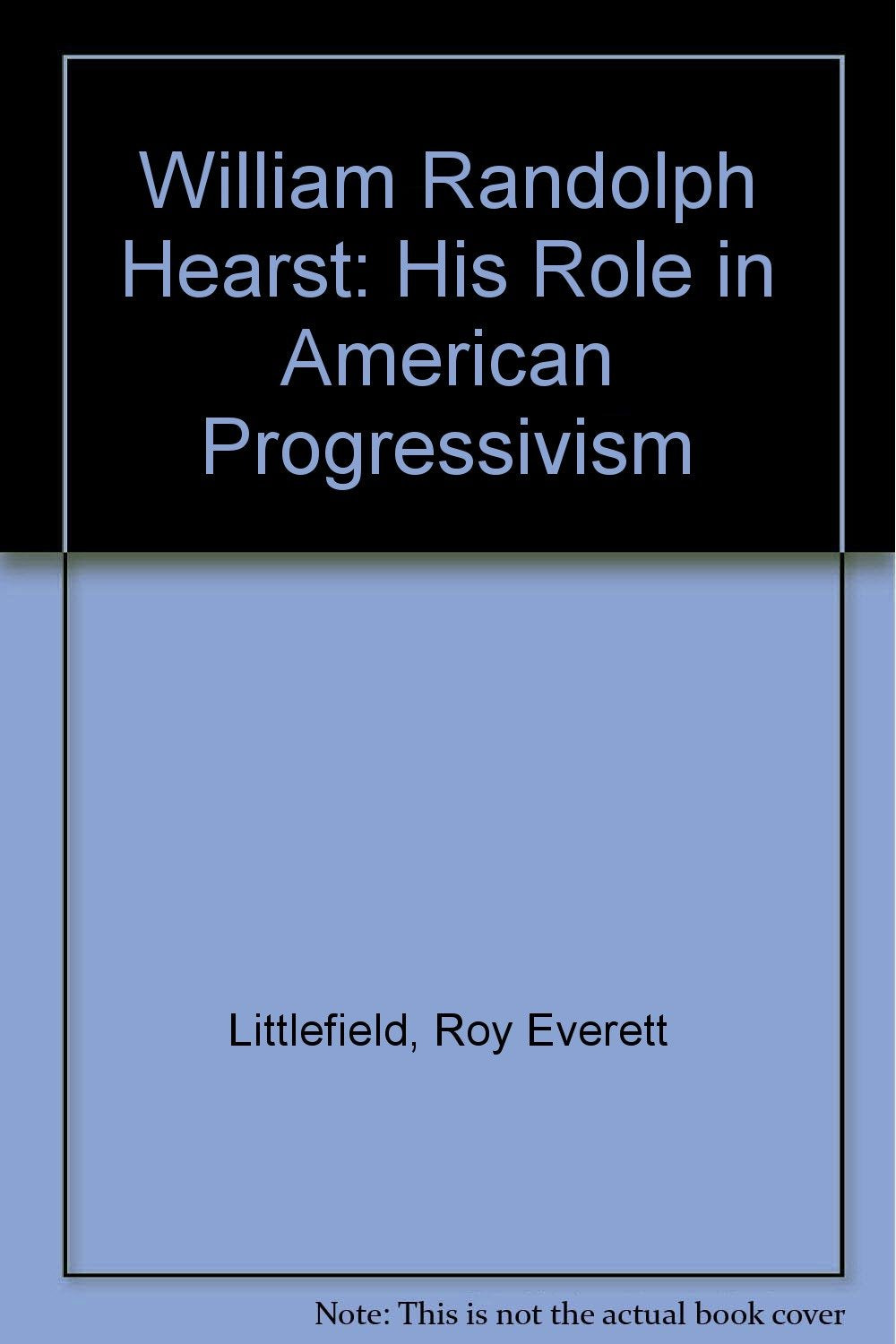 William Randolph Hearst: His Role in American Progressivism Memories